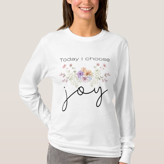 Today I choose Joy Inspirational Wildflowers T-Shirt (Front)