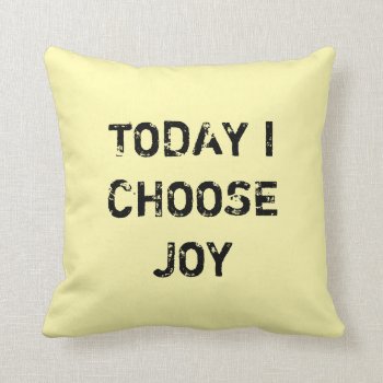 Today I Choose Joy. Throw Pillow by MarysTypoArt at Zazzle