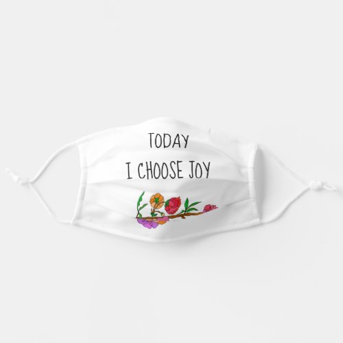 TODAY I CHOOSE JOY with flowers Adult Cloth Face Mask