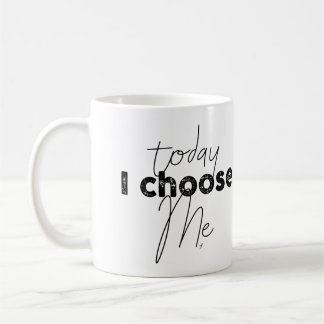 Today I choose me Coffee Mug