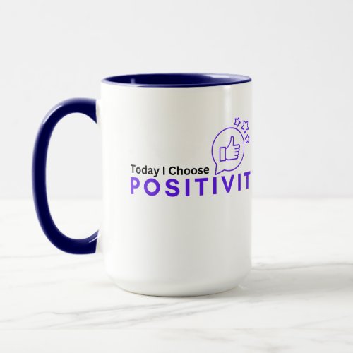 Today I choose Positivity Mug