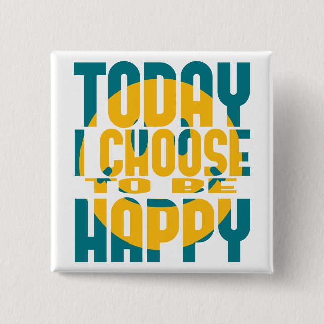 Today I Choose to be Happy Button (Front)