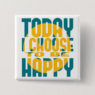 Today I Choose to be Happy Button