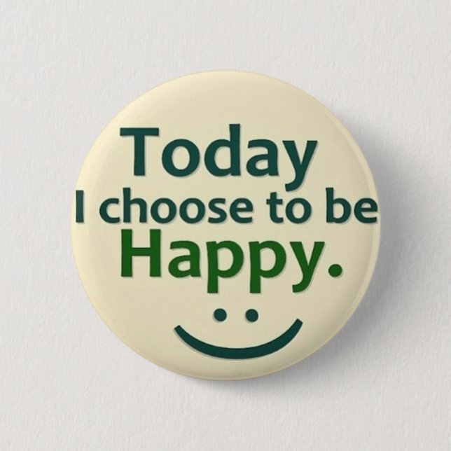 Today I choose to be HAPPY. Button (Front)
