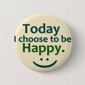 Today I choose to be HAPPY. Button