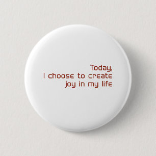 Today, I choose to create joy in my life Button