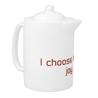 Today, I choose to create joy in my life Teapot