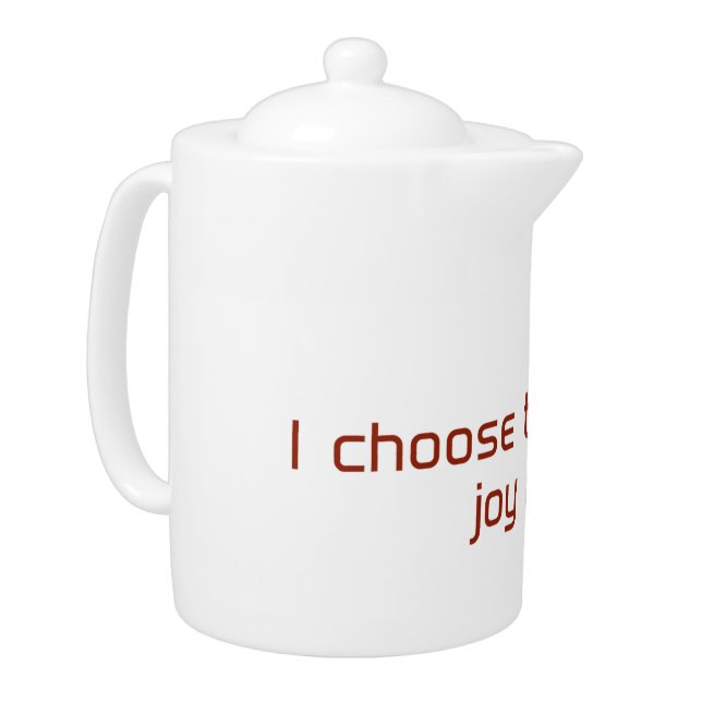 Today, I choose to create joy in my life Teapot (Left)
