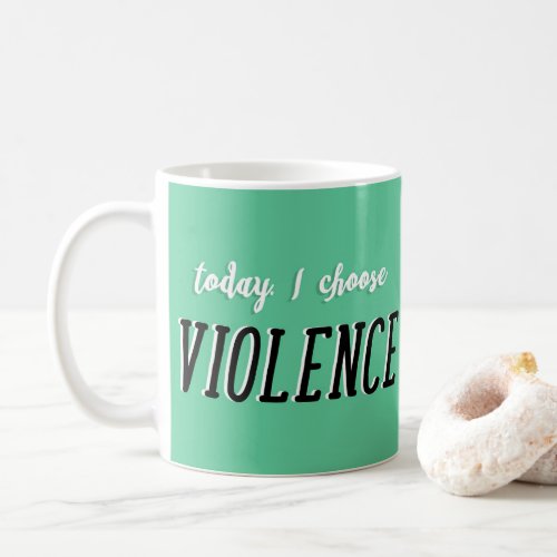 Today I Choose Violence Mug