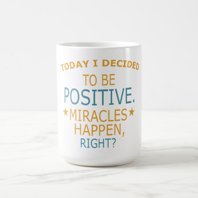 Today I decided to be Positive Coffee Mug (Center)