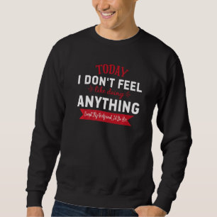 Today I Don't Feel Like Doing Anything Except My G Sweatshirt