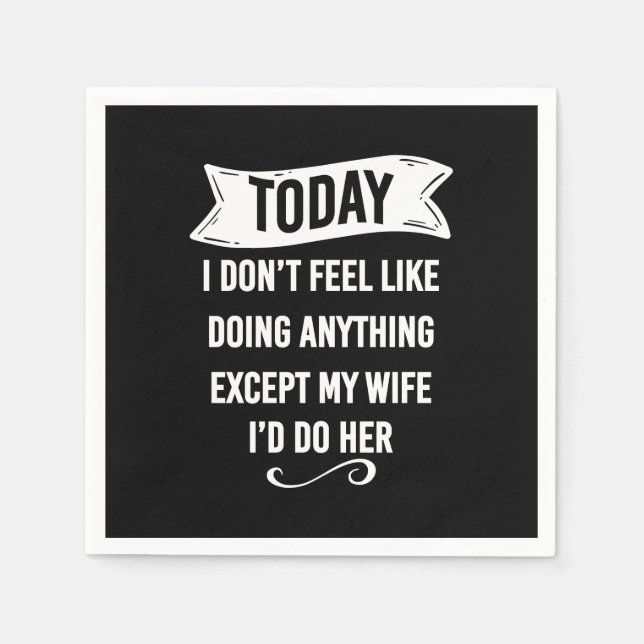 Today I Don't Feel Like Doing Anything Except My Napkins (Front)