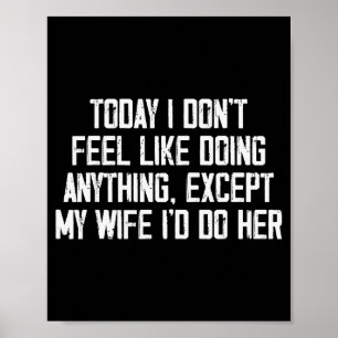 Today I Don't Feel Like Doing Anything Except My W Poster