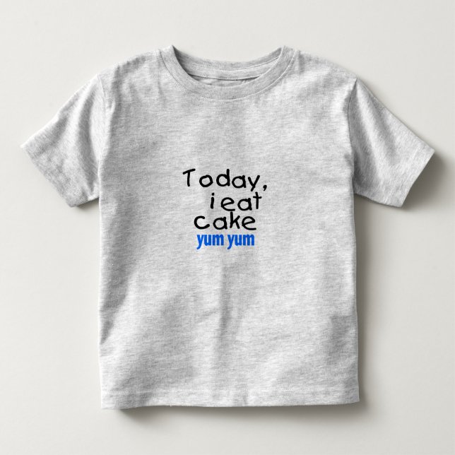 Today I Eat Cake Yum Yum (blue) Toddler T-shirt (Front)