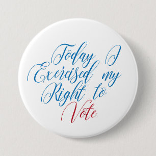 Today I Exercised My Right To Vote Pinback Button