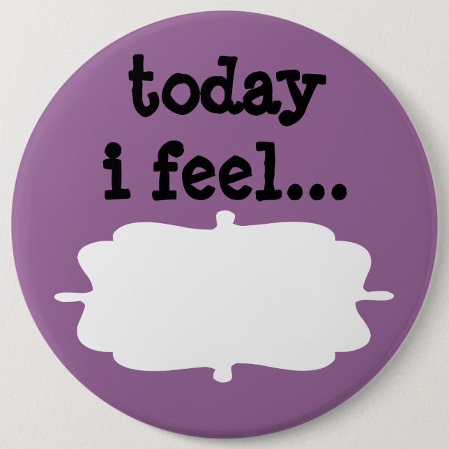 Today I Feel Desktop Office Sign Pinback Button (Front)