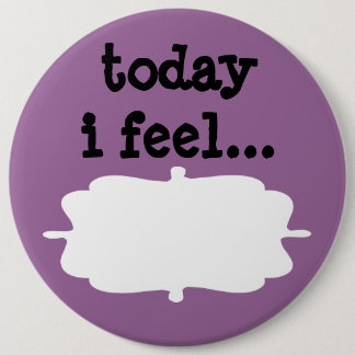 Today I Feel Desktop Office Sign Pinback Button