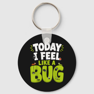 Today I Feel Like A Bug Funny Insect Lover Keychain