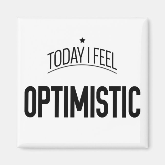 Today I Feel Optimistic -  Fridge Magnet (Front)