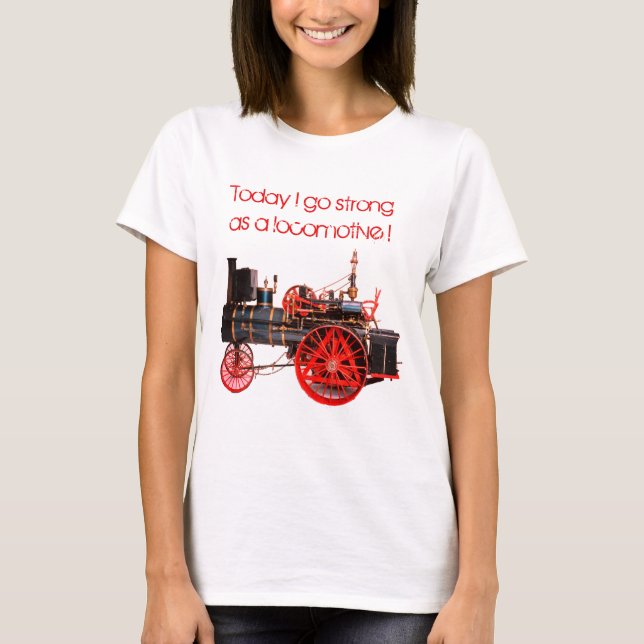 Today I go Strong as a Locomotive T-Shirt (Front)