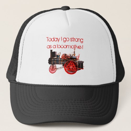 Today I go Strong as a Locomotive  Trucker Hat