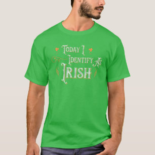 Today I Identify As Irish - Funny St Patricks Day T-Shirt