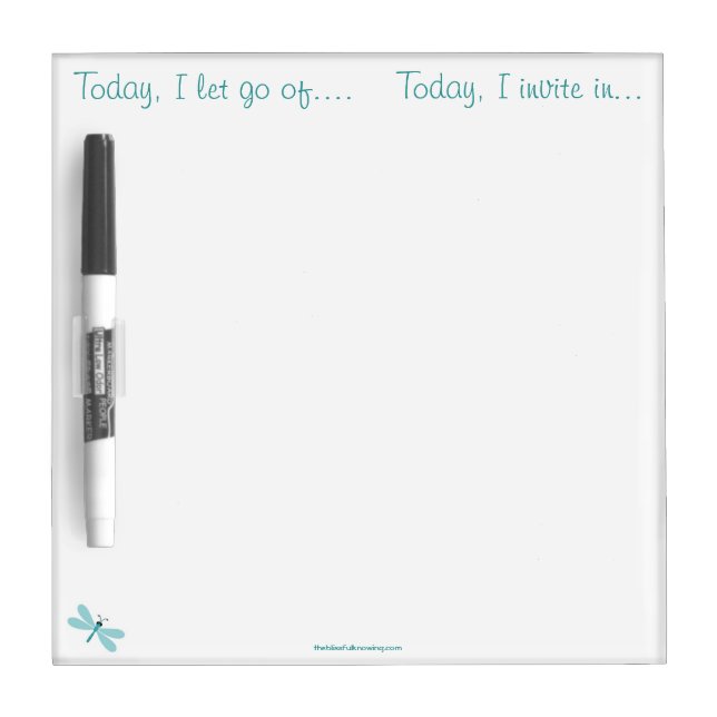 "Today I let go of/invite in" Dry Erase Board (Front)