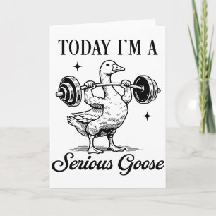 Today I’m a Serious Goose Funny Gym Goose Fitness Card