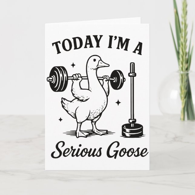 Today I’m a Serious Goose Funny Gym Goose Fitness Card (Front)