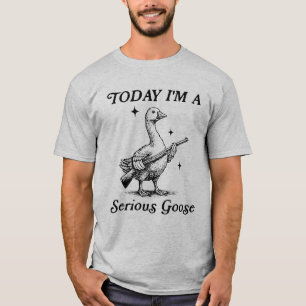 Today I’m a Serious Goose Funny Gym Goose Fitness T-Shirt