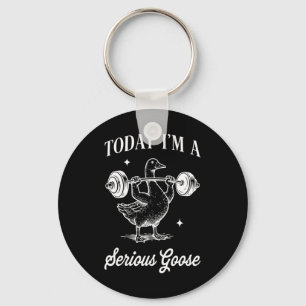 Today I’m A Serious Goose Funny Lifting Weights Gy Keychain
