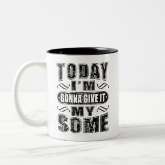 Today I’m Gonna Give It My Some Lazy Saying Mug