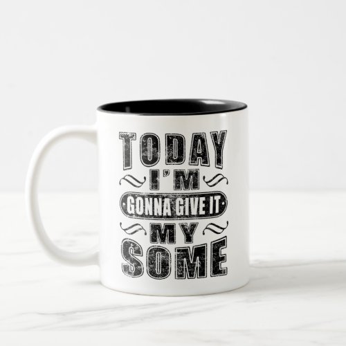 Today Im Gonna Give It My Some Lazy Saying Mug
