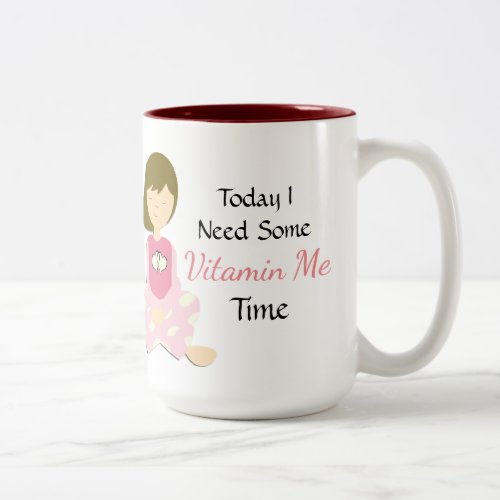 Today I Need some Vitamin Me Time Coffee Mug