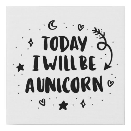 Today I Will Be A Unicorn Faux Canvas Print