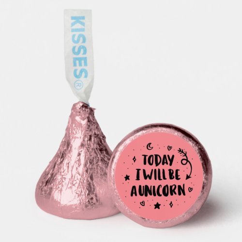 Today I Will Be A Unicorn Hersheys Kisses