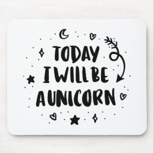 Today I Will Be A Unicorn Mouse Pad