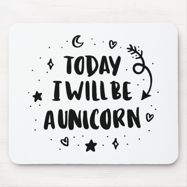 Today I Will Be A Unicorn Mouse Pad (Front)
