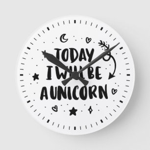 Today I Will Be A Unicorn Round Clock