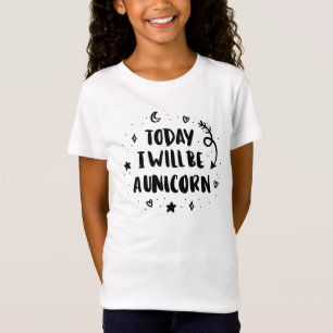 Today I Will Be A Unicorn T-Shirt