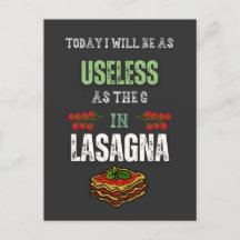Today I Will Be As Useless As The "G" In Lasagna