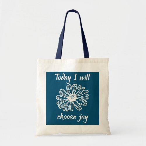 Today I Will Choose Joy Flower  Tote Bag