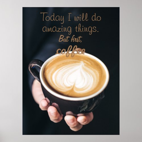 Today I Will Do Amazing Things Funny Coffee Quote Poster