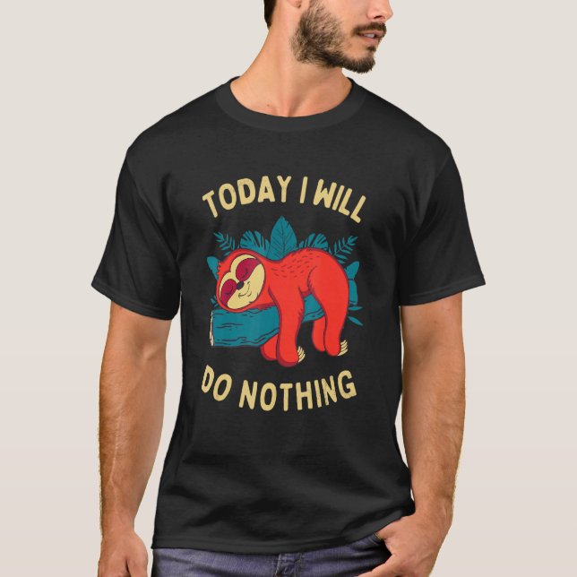 Today I Will Do Nothing  Sloth Meme Lazy Sloth Des T-Shirt (Front)