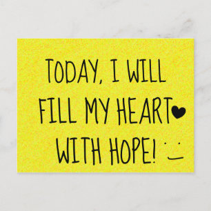 TODAY I WILL FILL MY HEART WITH HOPE Happy Postcard