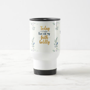 Today, I will live out my faith boldly. Travel Mug
