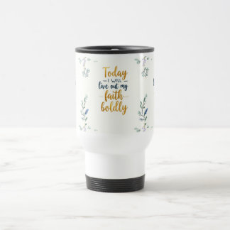 Today, I will live out my faith boldly. Travel Mug