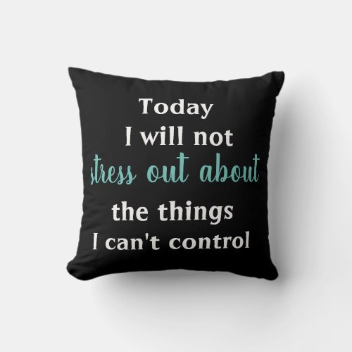 TODAY I WILL NOT STRESS OUT pillow