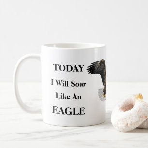 Today I Will Soar Like An Eagle.... Coffee Mug