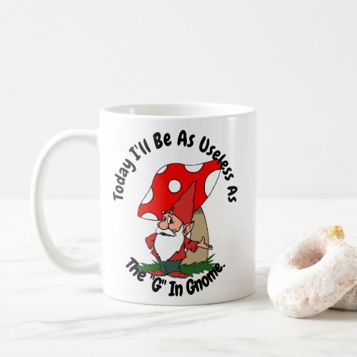 Today Ill Be As Useless As The G in Gnome Coffee Mug